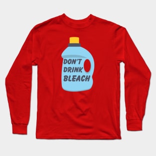 Don't Drink Bleach Long Sleeve T-Shirt